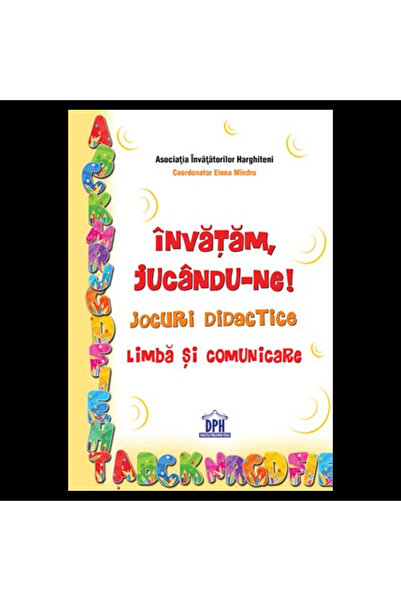 Editura DPH Invatam jucandu-ne!: Jocuri didactice - Limba si comunicare I-IV