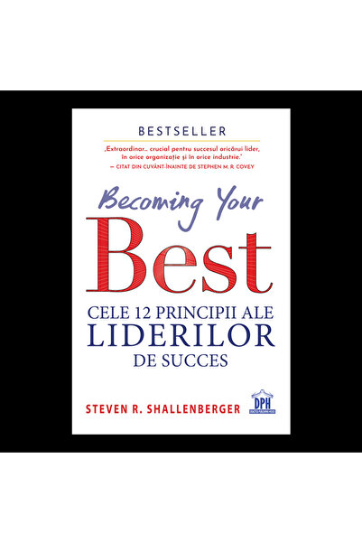 Editura DPH Becoming your Best: The 12 Principles of Successful Leaders