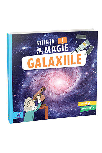 Editura DPH Stiinta nu este magie! Galaxiile