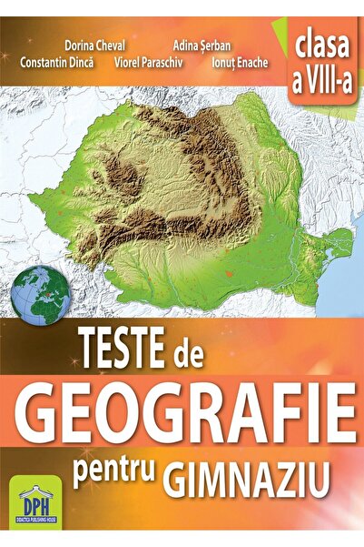 Editura DPH Teste de Geografie pentru gimnaziu - Clasa a VIII-a