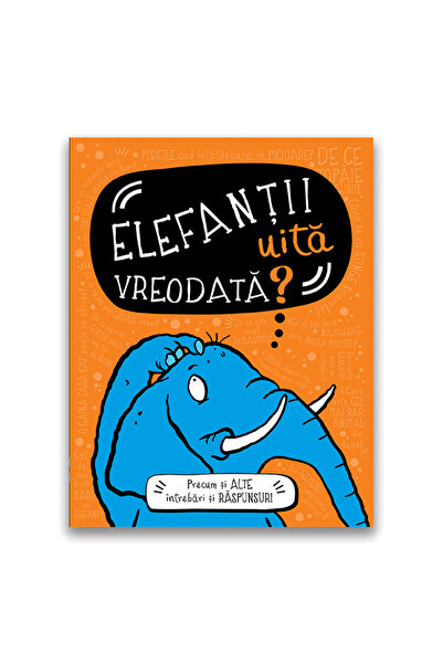 Editura DPH Elefantii uita vreodata? Precum si alte intrebari si raspunsuri