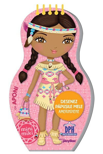 Editura DPH Desenez papusile mele - Amerindiene - cu Aponi