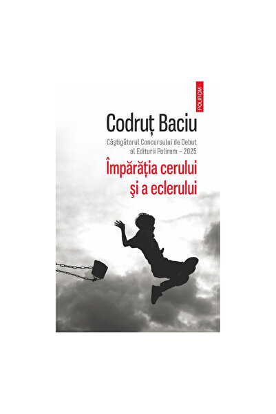 Polirom The Kingdom of Heaven and the Eclair, Codrut Baciu