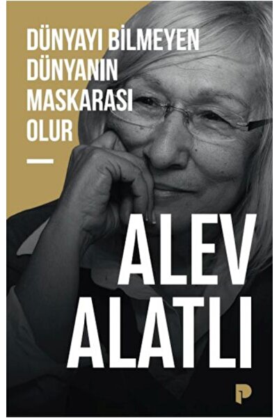 Pınar Yayınları Dünyayı Bilmeyen Dünyanın Maskarası Olur - Alev Alatlı (*****...