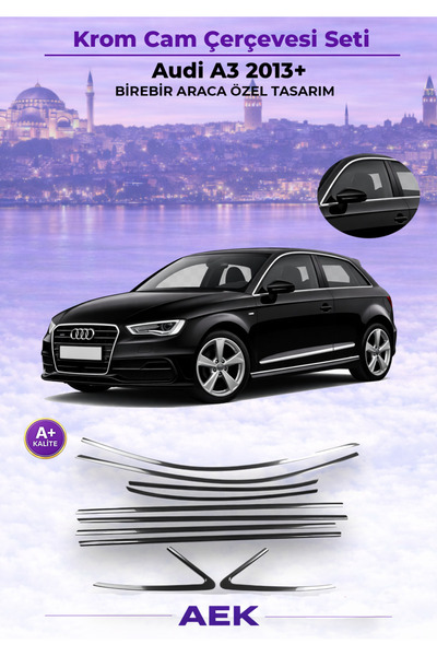 AEK Modern AUDİ A3 HATCHBACK 2013-2020 ARACA ÖZEL KROM CAM ÇERÇEVESİ A+