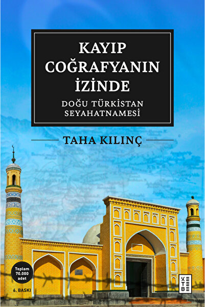 Ketebe Kayıp Coğrafyanın İzinde Doğu Türkistan Seyahatnamesi Taha Kılınç