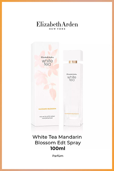 Elizabeth Arden White Tea Mandarin Blossom EDT 100 ml – Mandalina Çiçekli Fer...