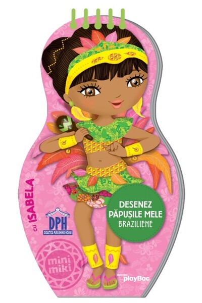 Editura DPH Desenez papusile mele - Braziliene - cu Isabela