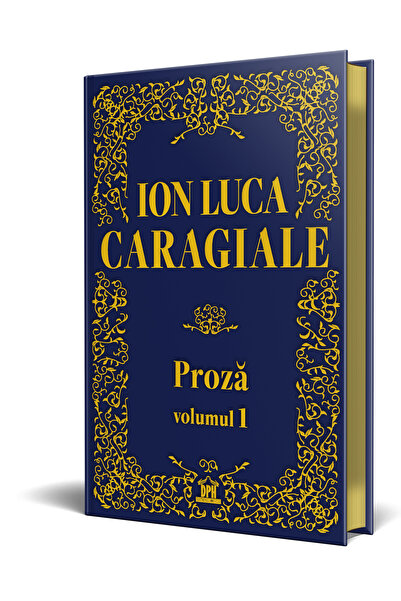 Editura DPH Ion Luca Caragiale - Proza: Volumul 1 - Editie de colectie