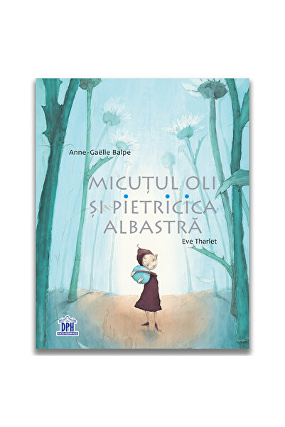 Editura DPH Micutul Oli si Pietricica albastra
