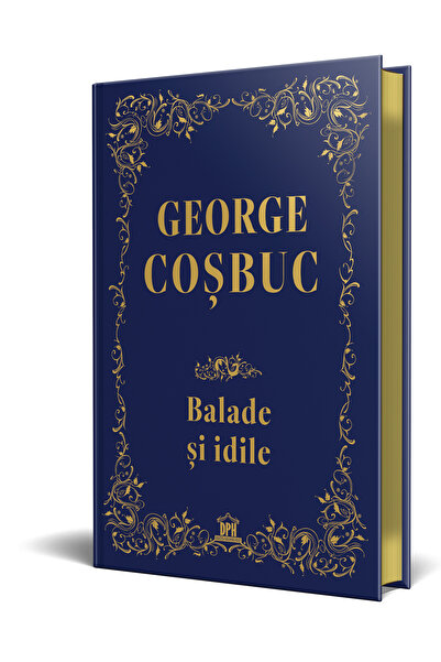 Editura DPH George Cosbuc: Balade, idile - Editie de colectie