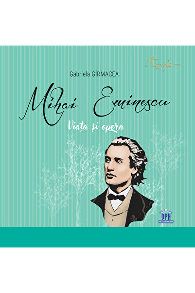 Editura DPH Mihai Eminescu: Viata si opera - Editia cartonata