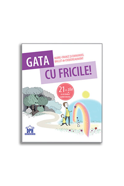 Editura DPH Gata cu fricile! 21 de zile ca sa vindeci copilul interior