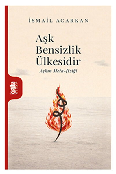 Kurtuba Kitap Aşk Bensizlik Ülkesidir - Aşkın Meta-fiziği