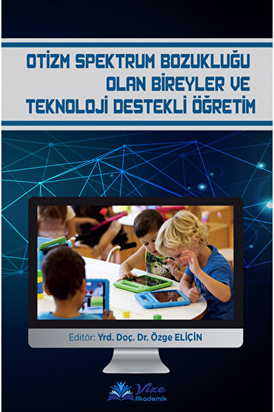 vize akademik Otizm Spektrum Bozukluğu Olan Bireyler ve Teknoloji Destekli Öğ...
