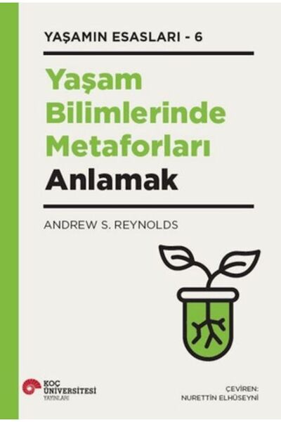 Koç Üniversitesi Yayınları Yaşam Bilimlerinde Metaforları Anlamak Yaşamın Esa...