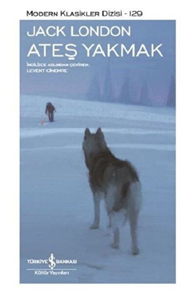 TÜRKİYE İŞ BANKASI KÜLTÜR YAYINLARI Ateş Yakmak / Jack London / / 9786052957868