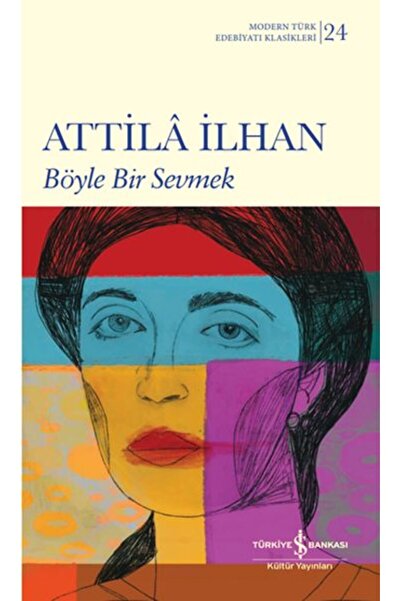 TÜRKİYE İŞ BANKASI KÜLTÜR YAYINLARI Böyle Bir Sevmek Atilla İlhan