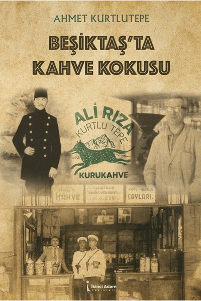 İkinci Adam Yayınları Beşiktaş’ta Kahve Kokusu / Ahmet Kurtlutepe / / 9786258...
