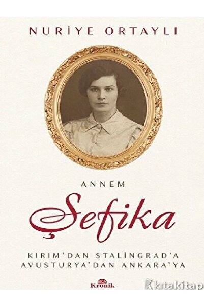 Kronik Kitap Nuriye Ortaylı - Annem Şefika ( )
