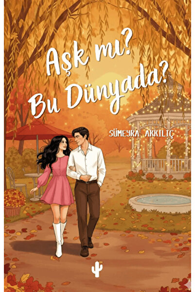 Kaktüs Sanat Aşk mı? Bu Dünyada? / Sümeyra Akkılıç / / 9786255755179