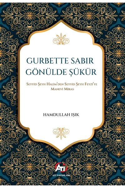 GURBETTE SABIR GÖNÜLDE ŞÜKÜR Seyyid Şeyh Halim’den Seyyid Şeyh Feyzi’ye Manevî Miras