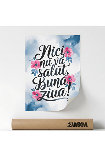 21mxm Poster, mesaj motivational in limba romana, Nici Nu Va Salut, Fara Rama