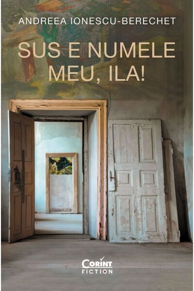 Corint Up is my name, Ila!, Andreea Ionescu-Berechet