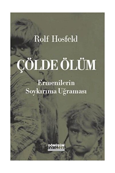 Dönüşüm Yayınları ÇÖLDE ÖLÜM ERMENİLERİN SOYKIRIMA UĞRAMASI