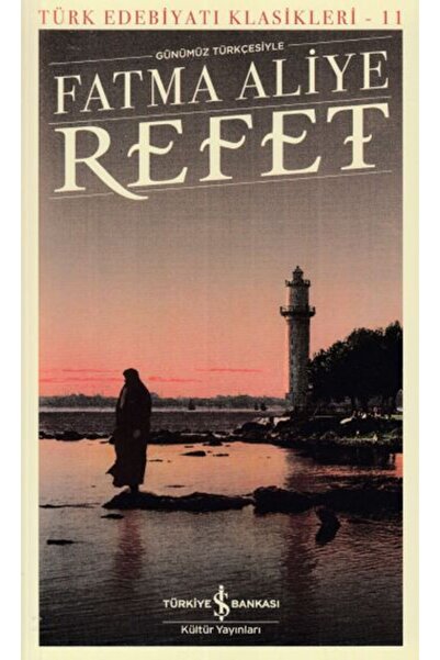 TÜRKİYE İŞ BANKASI KÜLTÜR YAYINLARI Refet (günümüz Türkçesiyle) - Fatma Aliye...