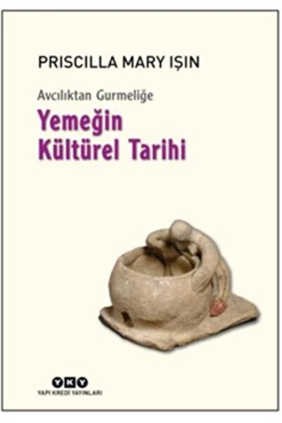 Yapı Kredi Yayınları Avcılıktan Gurmeliğe Yemeğin Kültürel Tarihi