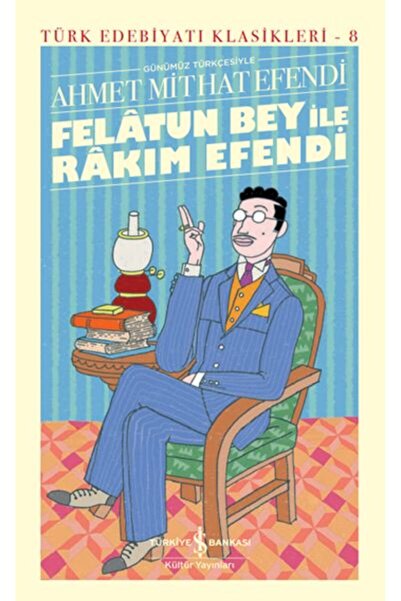 TÜRKİYE İŞ BANKASI KÜLTÜR YAYINLARI Felatun Bey Ile Rakım Efendi / Ahmet Mith...