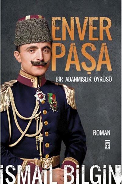 Timaş Yayınları Enver Paşa - Bir Adanmışlık Öyküsü / İsmail Bilgin / / 978605...