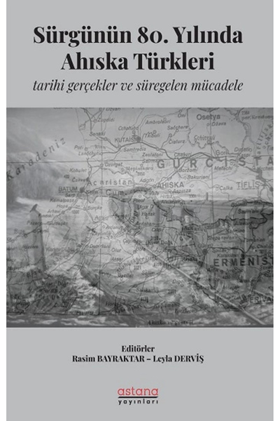 Astana Yayınları Sürgünün 80. Yılında Ahıska Türkleri: Tarihi Gerçekler ve Sü...