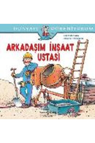 TÜRKİYE İŞ BANKASI KÜLTÜR YAYINLARI Arkadaşım İnşaat Ustası / Dünyayı Öğreniy...