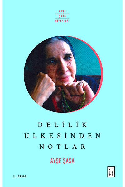 Ketebe Delilik Ülkesinden Notlar Ayşe Şasa