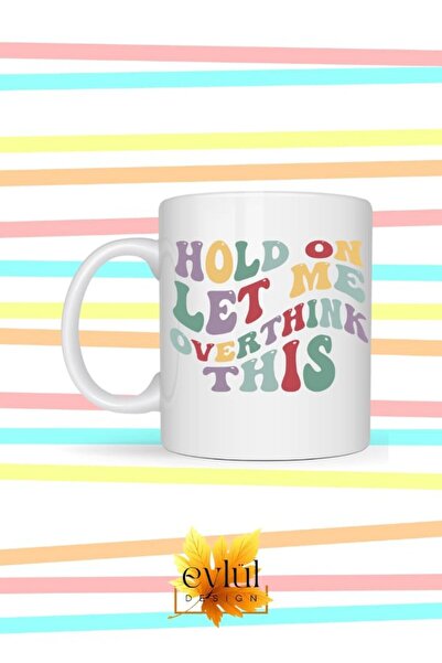 Eylül Design كوب مطبوع عليه عبارة "Hold On Let Me Overthink" بتصميم مخصص وممتع