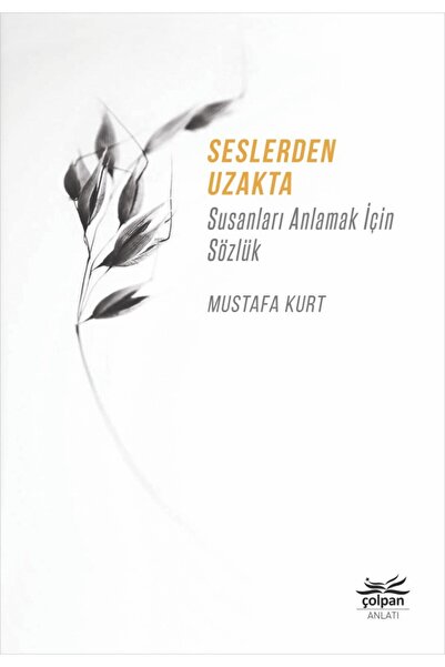 Çolpan Kitap Seslerden Uzakta - Susanları Anlamak İçin Sözlük-Mustafa Kurt