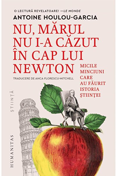 Editura Humanitas No, the apple didn't fall on Newton's head. The little things
