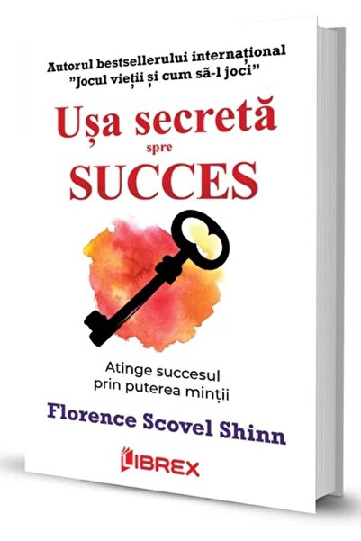 Editura Librex Publishing The Secret Door to Success Achieve Success Through ...