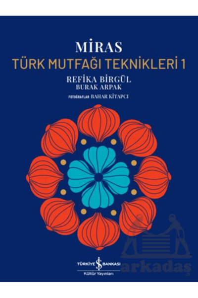 TÜRKİYE İŞ BANKASI KÜLTÜR YAYINLARI Miras - Türk Mutfağı Teknikleri - 1