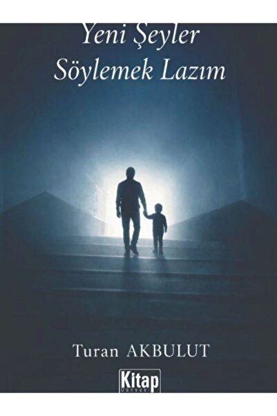 Kitap Dünyası Yeni Şeyler Söylemek Lazım Turan Akbulut