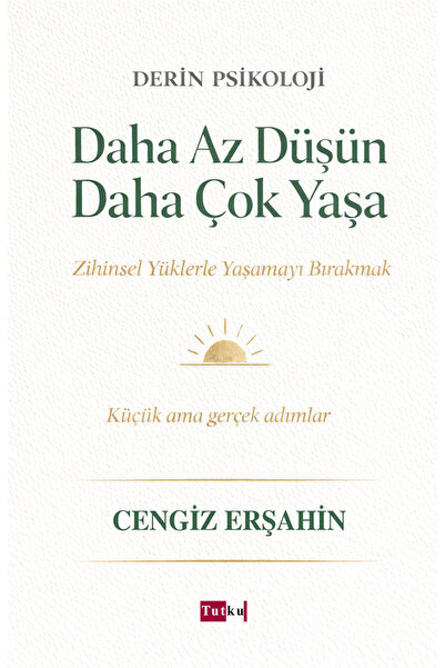 Tutku Yayınevi Daha Az Düşün Daha Çok Yaşa - Cengiz Erşahin