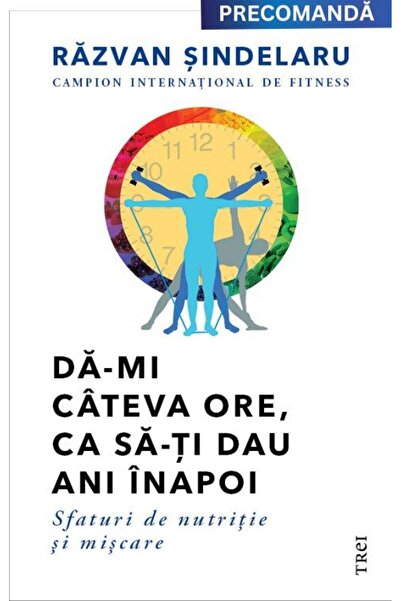 Editura Trei Da-mi cateva ore, ca sa-ti dau ani inapoi. Sfaturi