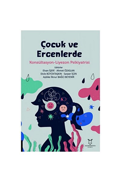 Akademisyen Kitabevi Çocuk ve Ergenlerde Konsültasyon-Liyezon Psikiyatrisi