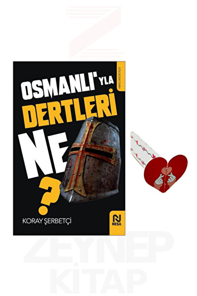 Nesil Yayınları Osmanlıyla Dertleri Ne? - Koray Şerbetçi (Kalp Ayraç Hediye)