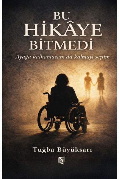 Lora Yayıncılık Tuğba Büyüksarı - Bu Hikaye Bitmedi