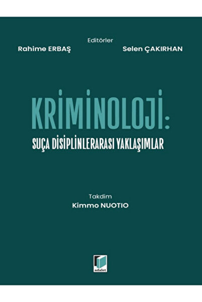Adalet Yayınevi Kriminoloji: Suça Disiplinlerarası Yaklaşımlar Rahime Erbaş, ...