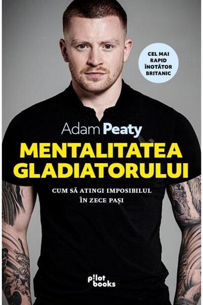 Editura Pilot Books The Gladiator Mentality, Adam Peaty