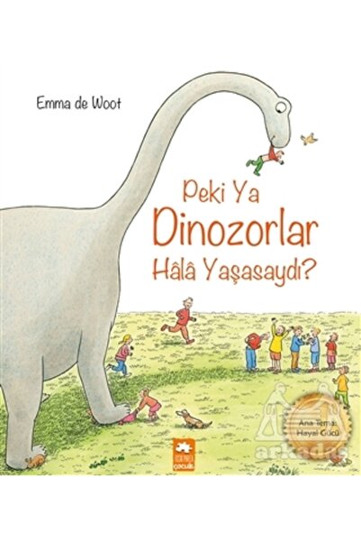 Eksik Parça Yayınları Peki Ya Dinozorlar Hala Yaşasaydı?